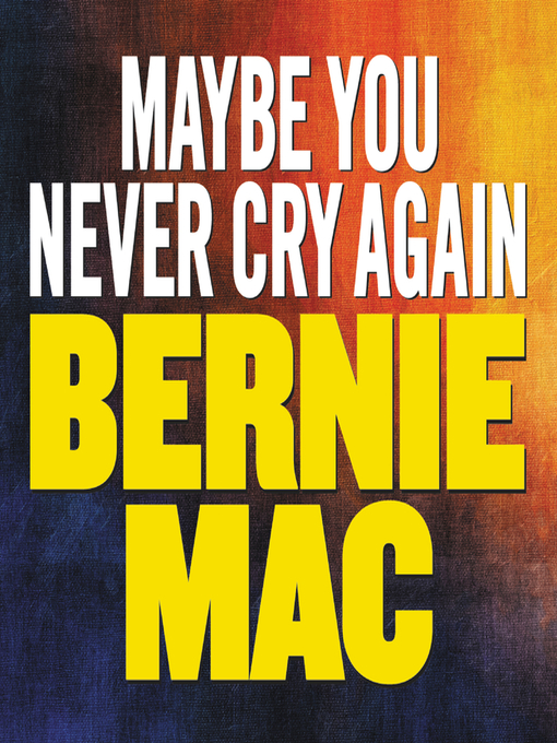 Title details for Maybe You Never Cry Again by Bernie Mac - Wait list